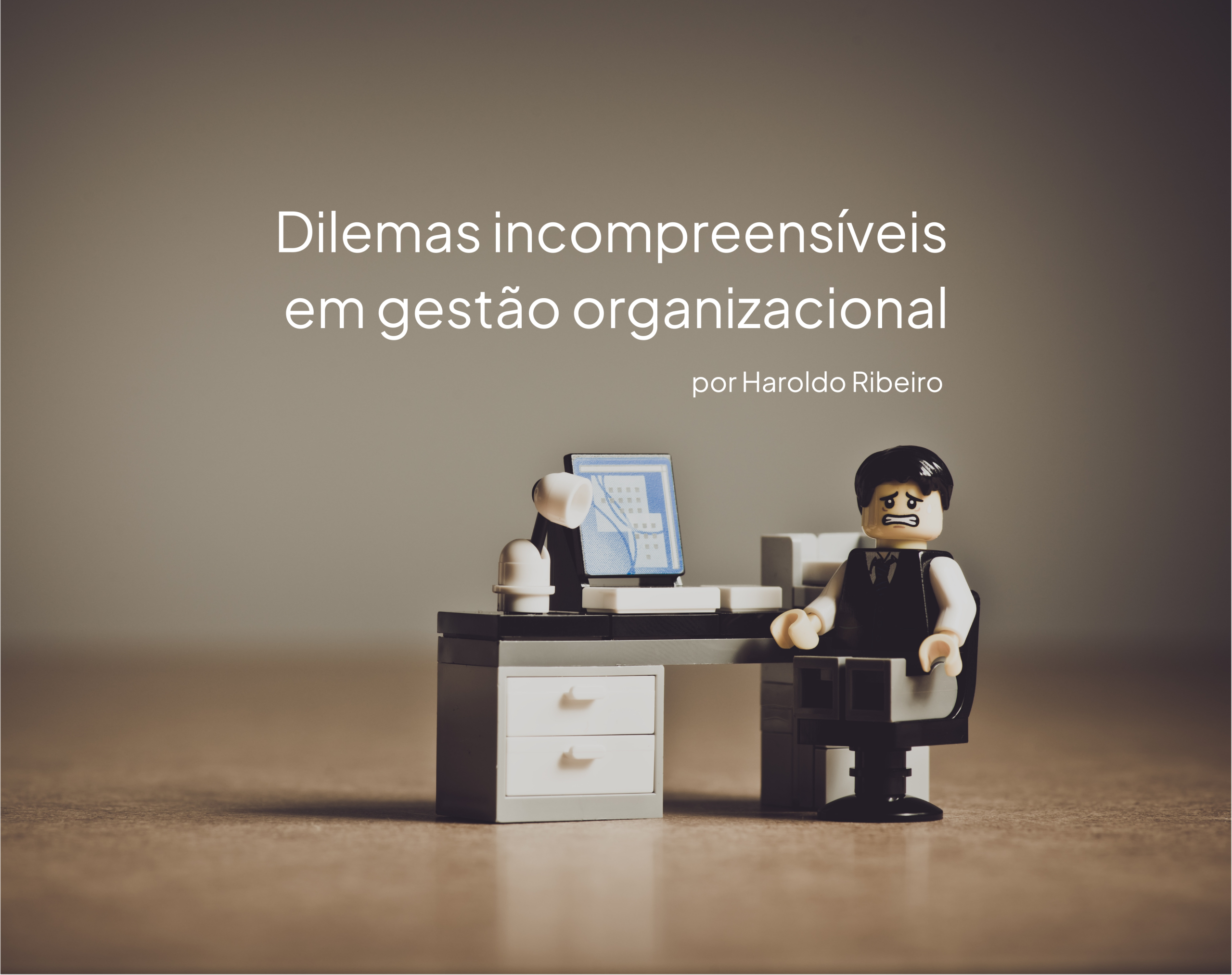 Dilemas incompreensíveis em gestão organizacional
