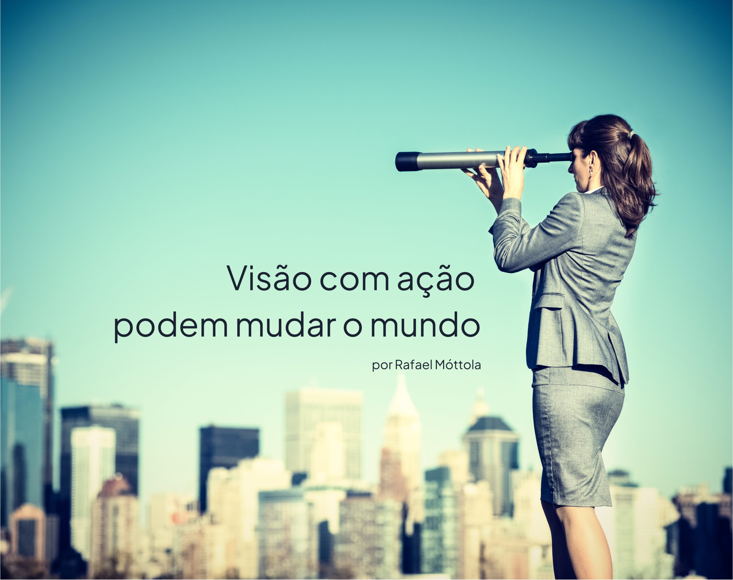 Visão com ação podem mudar o mundo